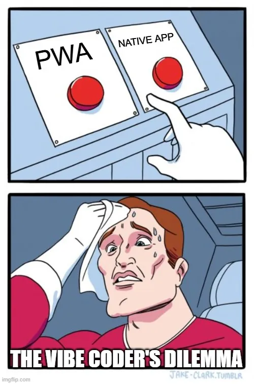 the two-buttons meme, with the buttons labelled PWA and NATIVE APP, captioned "the vibe coder's dilemma"